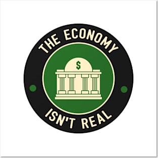 The Economy Isn't Real Posters and Art